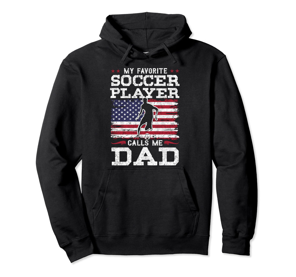 My Favorite Soccer Player Calls Me Dad Hoodie - Fun Novelty Design Unisex - T-Shirt, Sweatshirt, Hoodie