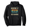 Keepin It Old School 80S 90S Old School Hoodie - Streetwear Style Unisex - T-Shirt, Sweatshirt, Hoodie