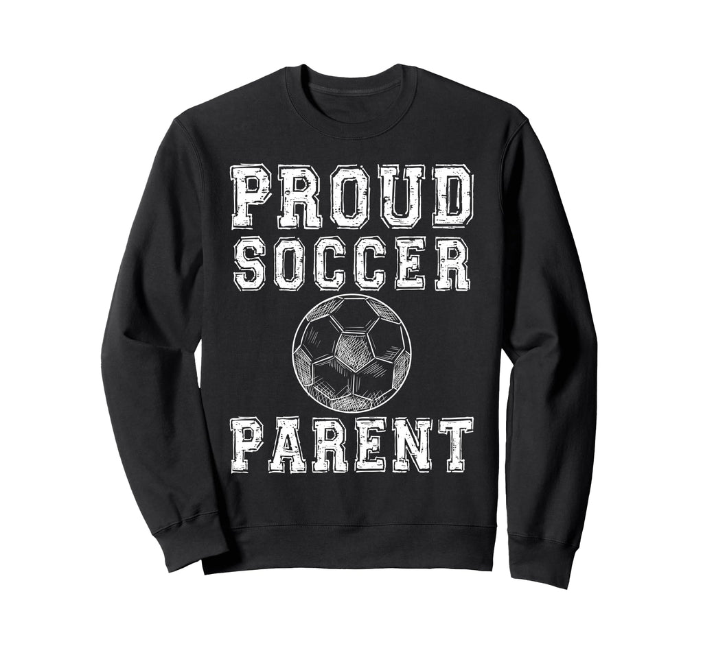 Proud Soccer Parent Game Day Sweatshirt - Fun Novelty Design Men Women - T-Shirt, Sweatshirt, Hoodie