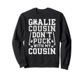 Hockey Goalie Cousin Funny Ice Hockey Sweatshirt - Novelty Apparel Unisex - T-Shirt, Sweatshirt, Hoodie