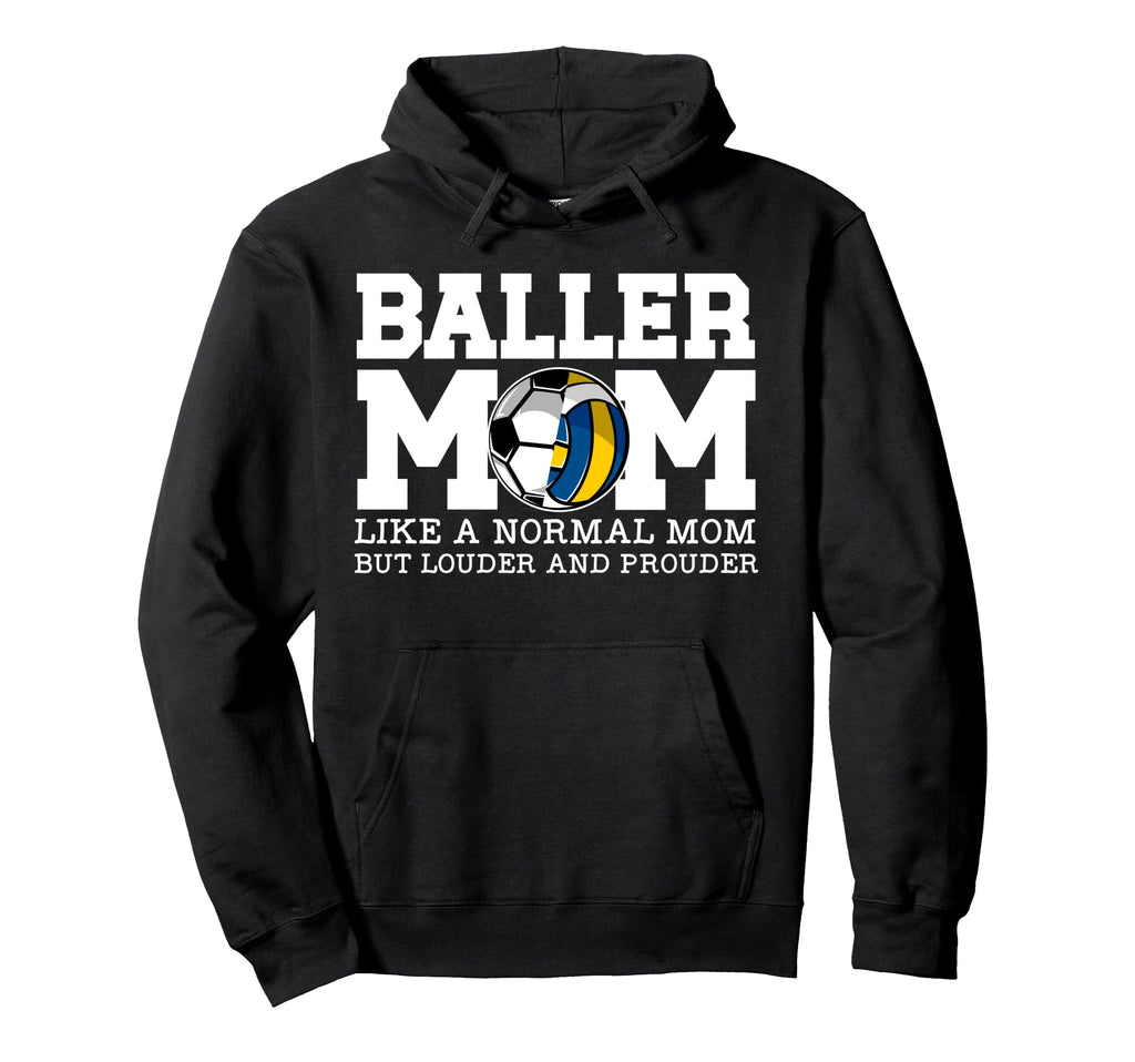 Baller Mom Louder And Prouder Soccer Hoodie - Novelty Apparel for Adults - T-Shirt, Sweatshirt, Hoodie