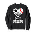 Ball Mom Funny Soccer Baseball Hockey Sweatshirt - Novelty Apparel Unisex - T-Shirt, Sweatshirt, Hoodie