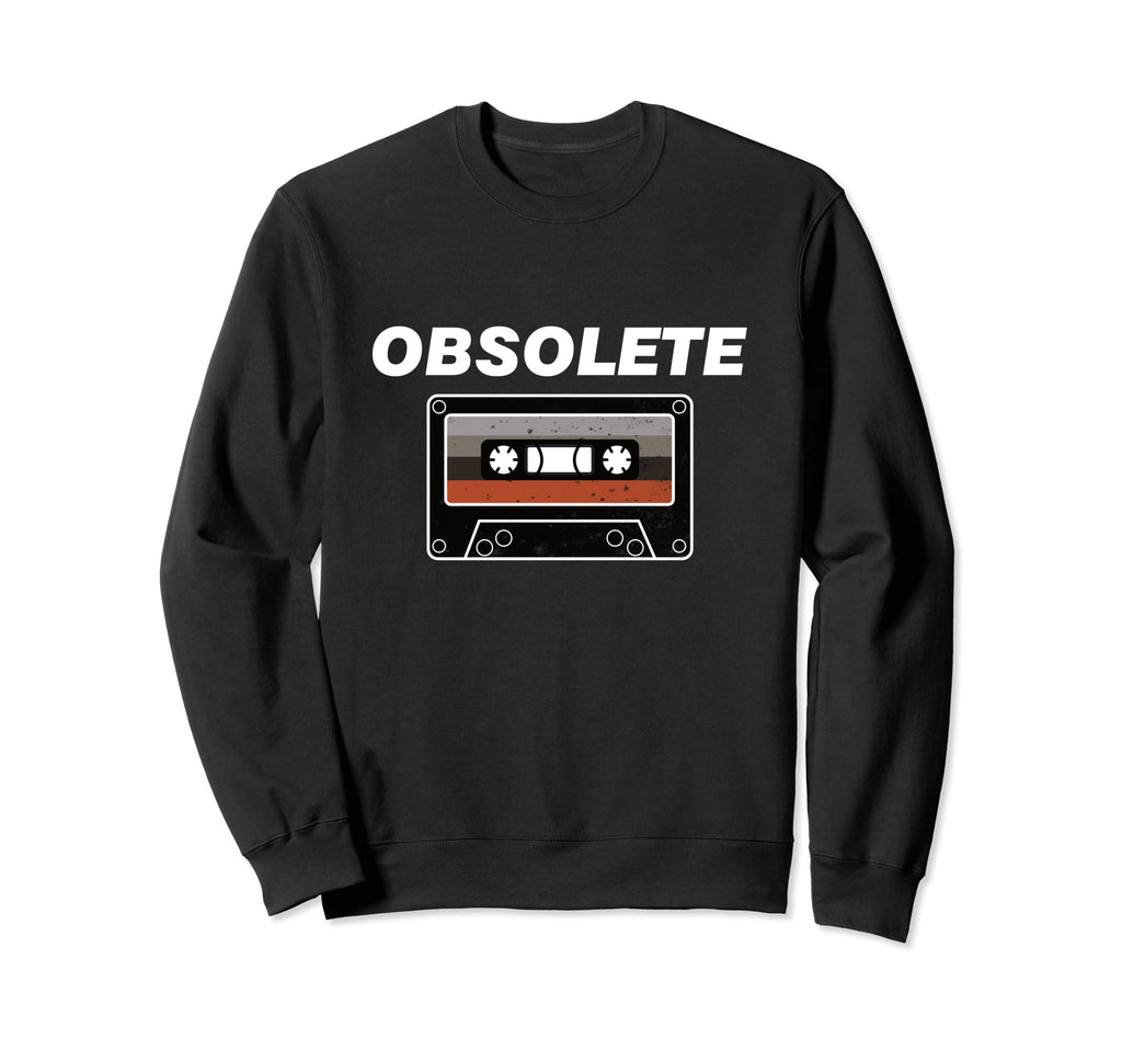Obsolete Cassette Tape Old 80S 90S Sweatshirt - Unique Graphic Unisex - T-Shirt, Sweatshirt, Hoodie