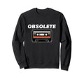Obsolete Cassette Tape Old 80S 90S Sweatshirt - Unique Graphic Unisex - T-Shirt, Sweatshirt, Hoodie