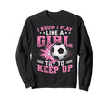 I Know I Play Like Try To Keep Up Sweatshirt - Minimalist Print Unisex - T-Shirt, Sweatshirt, Hoodie