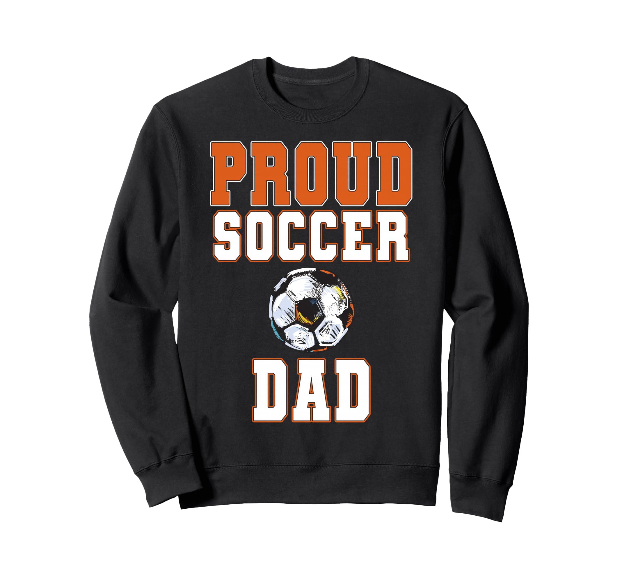 Proud Soccer Dad Game Day Sports Sweatshirt - Streetwear Style for Adults - T-Shirt, Sweatshirt, Hoodie