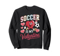 Soccer Is My Valentine Valentines Sweatshirt - Graphic Print Men Women - T-Shirt, Sweatshirt, Hoodie