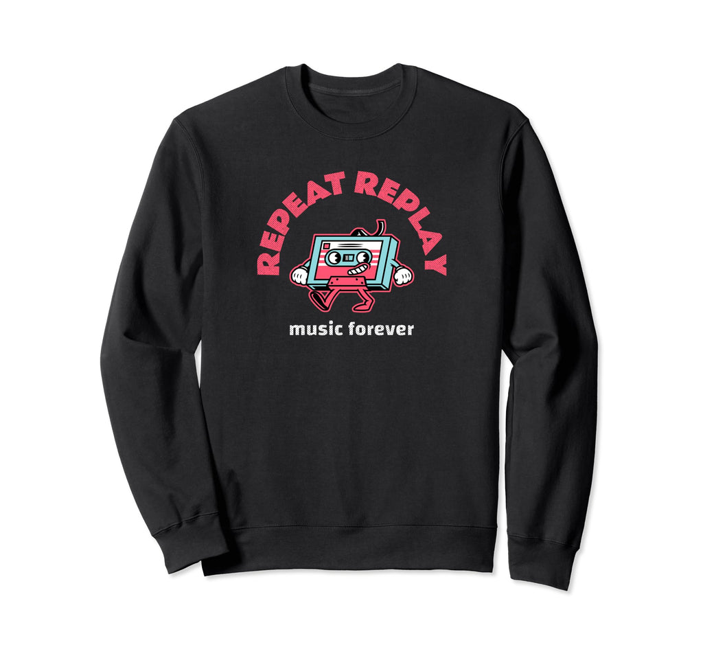 Repeat Replay Music Forever Sweatshirt - Casual Everyday Wear Unisex - T-Shirt, Sweatshirt, Hoodie