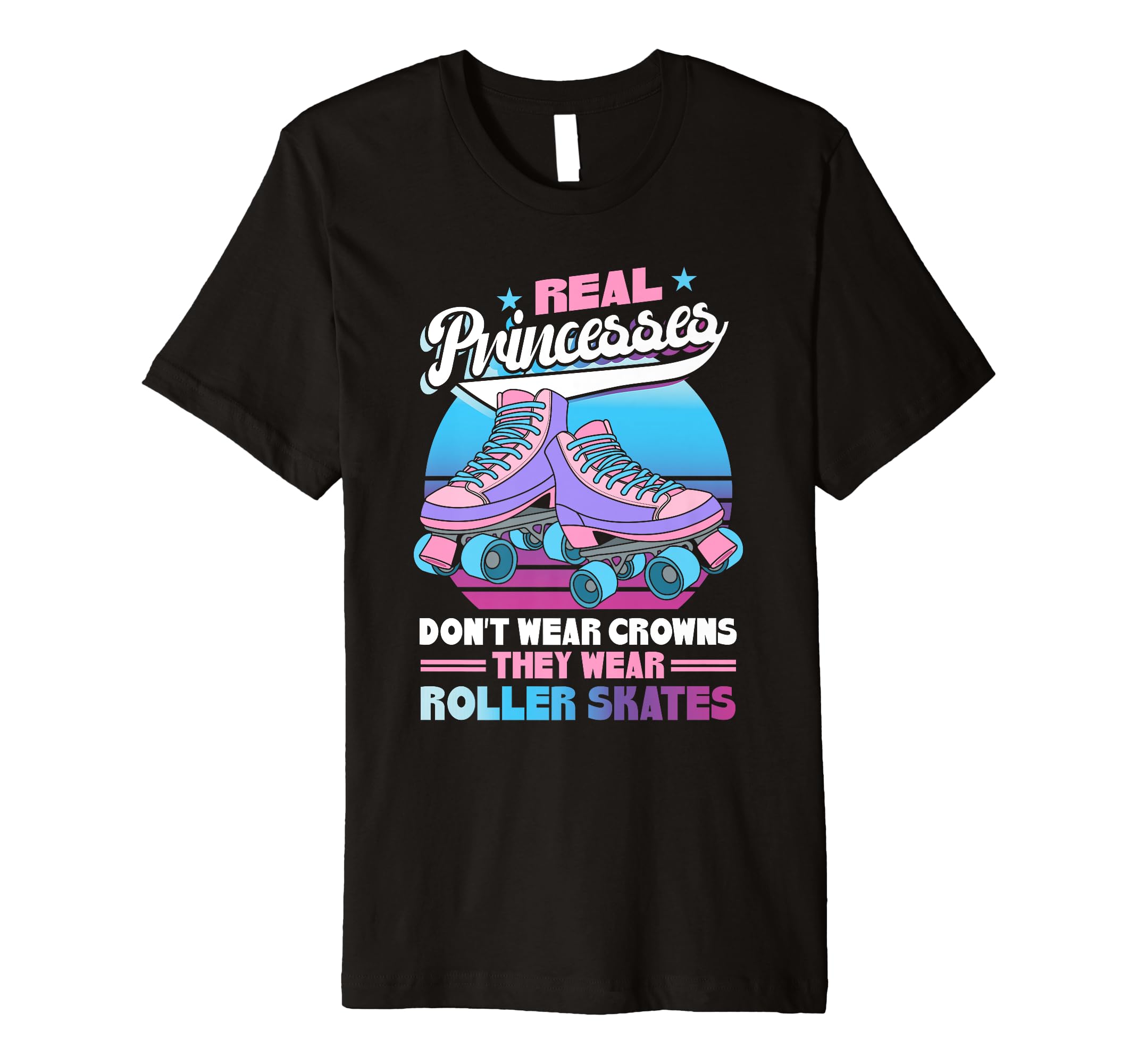 Real Princesses Wear Roller Skates T-Shirt - Custom Art Print Unisex - T-Shirt, Sweatshirt, Hoodie