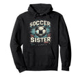 Soccer Sister Football Lover Gifts Hoodie - Unique Graphic Men Women - T-Shirt, Sweatshirt, Hoodie