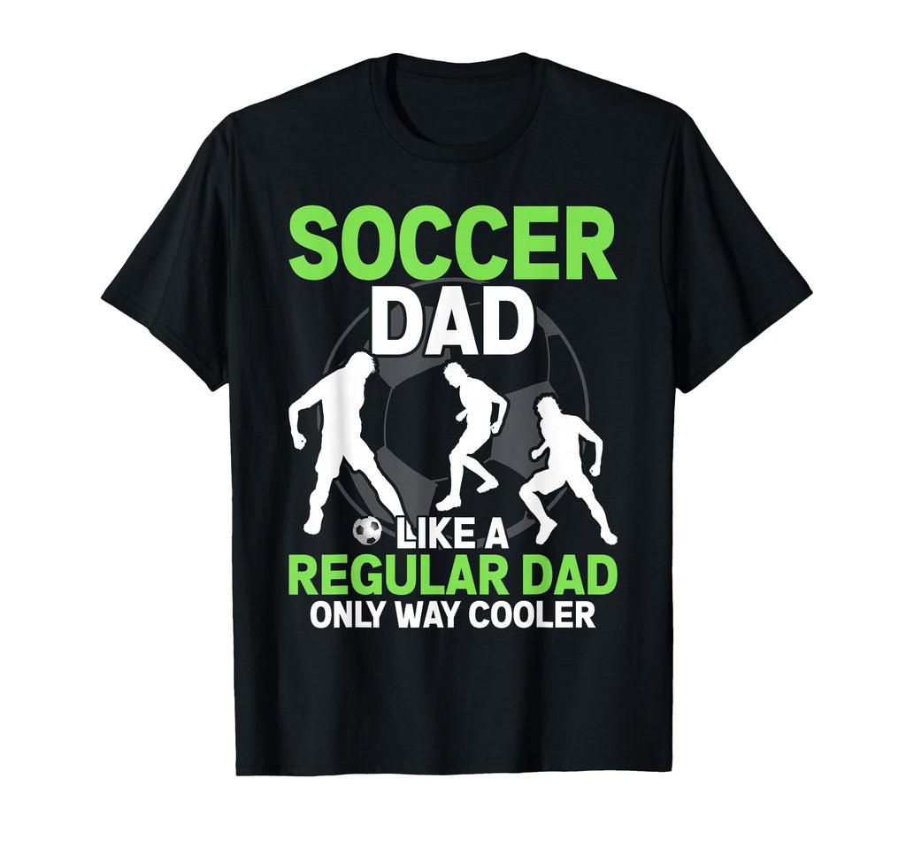 Soccer Dad Soccer Lover Fathers Day T-Shirt - Fun Novelty Design Men Women - T-Shirt, Sweatshirt, Hoodie