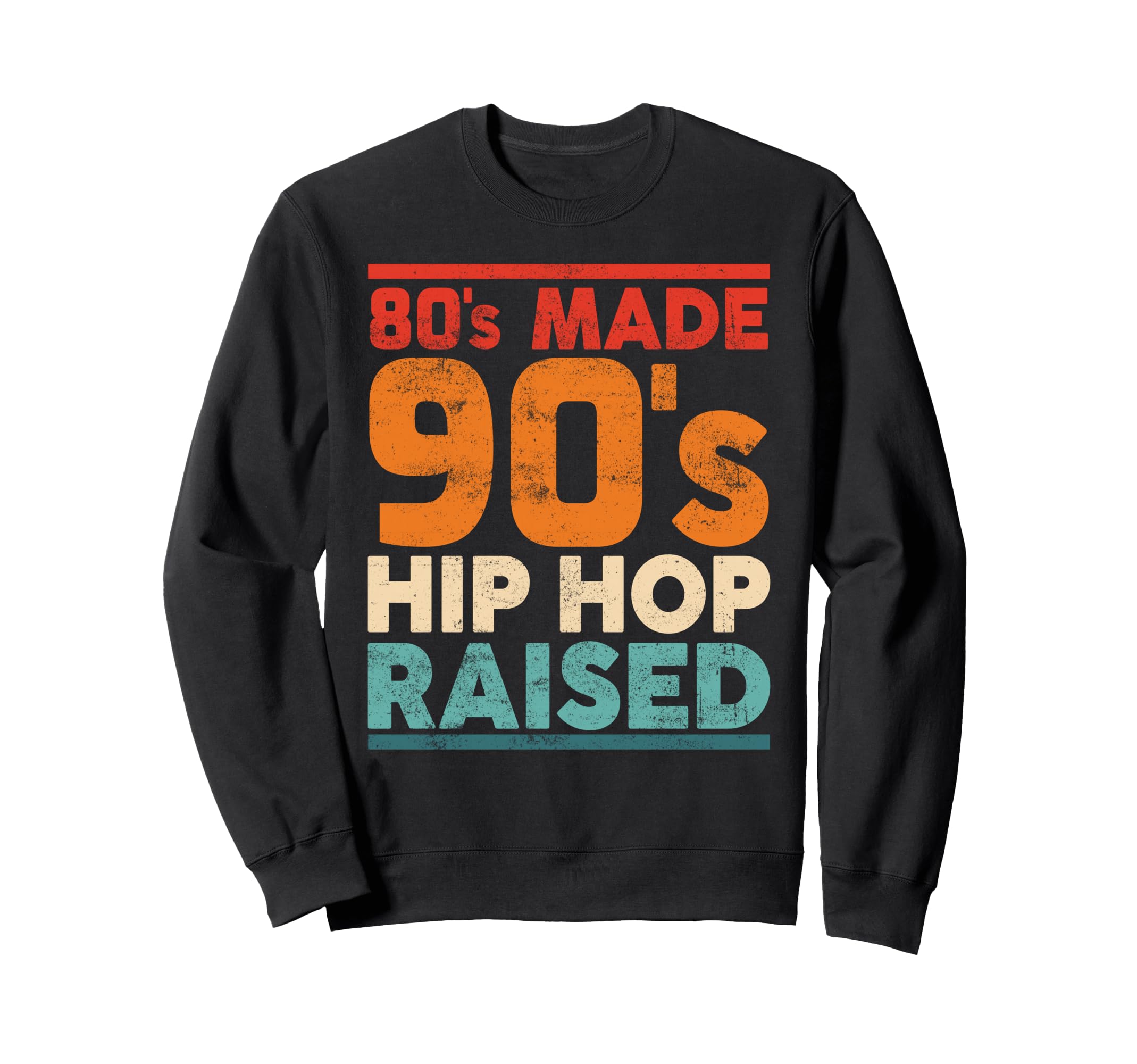 80S Made 90S Hip Hop Raised Old School Sweatshirt - Novelty Apparel Unisex - T-Shirt, Sweatshirt, Hoodie