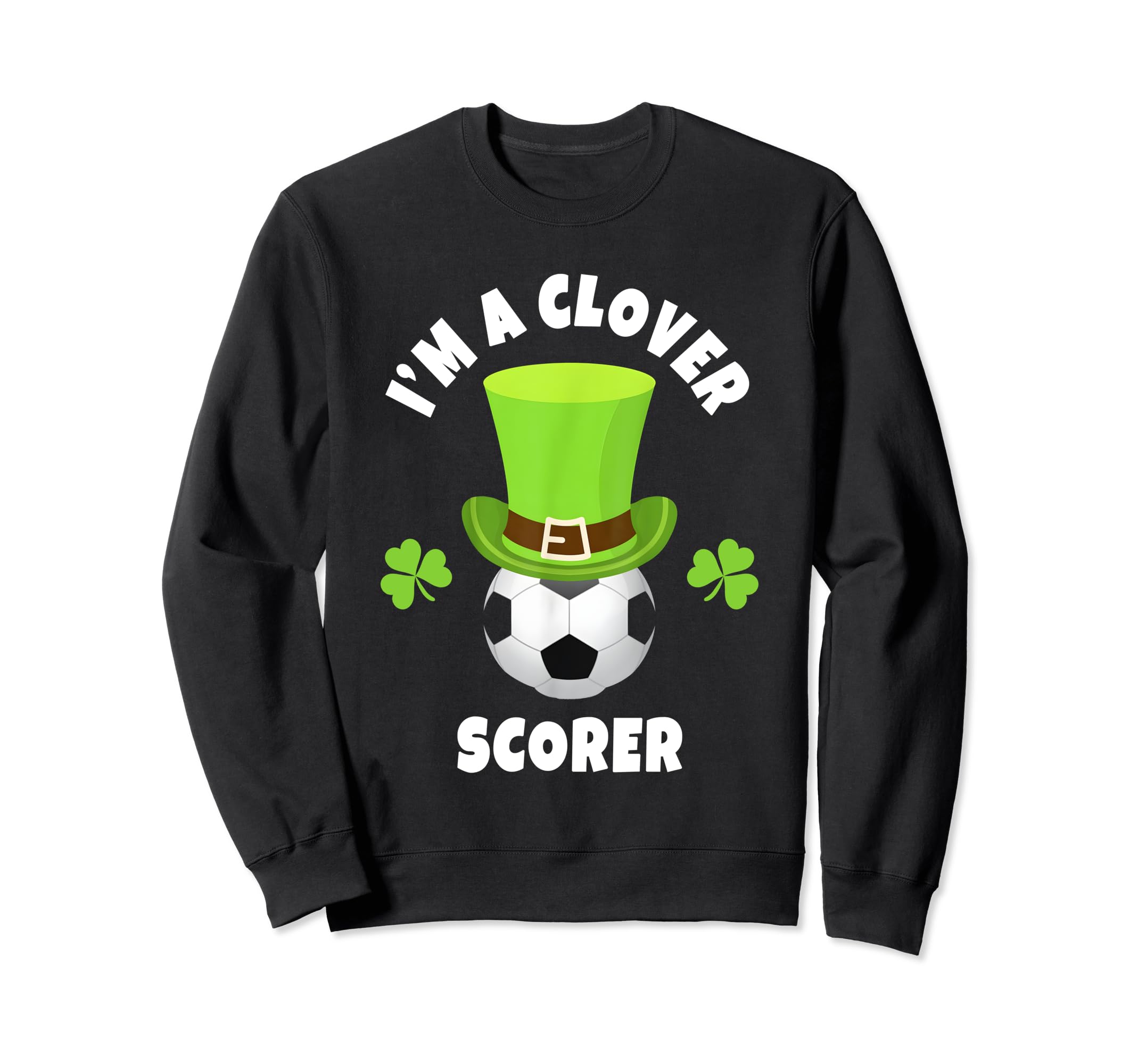 Soccer Striker Im Clover Scorer Sweatshirt - Graphic Print Men Women - T-Shirt, Sweatshirt, Hoodie