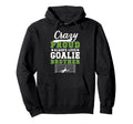 Crazy Proud Soccer Goalie Brother Hoodie - Casual Everyday Wear Unisex - T-Shirt, Sweatshirt, Hoodie