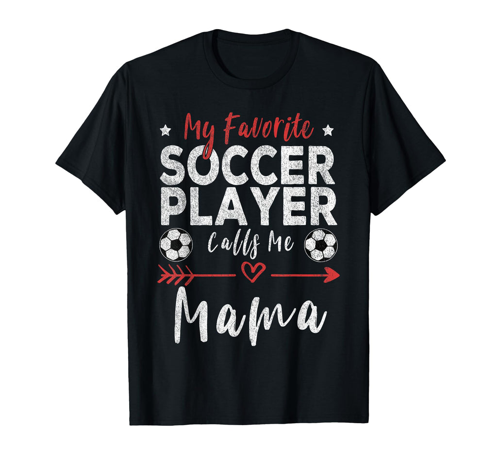 My Favorite Soccer Player Calls Me T-Shirt - Fun Novelty Design Unisex - T-Shirt, Sweatshirt, Hoodie