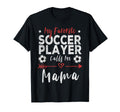 My Favorite Soccer Player Calls Me T-Shirt - Fun Novelty Design Unisex - T-Shirt, Sweatshirt, Hoodie