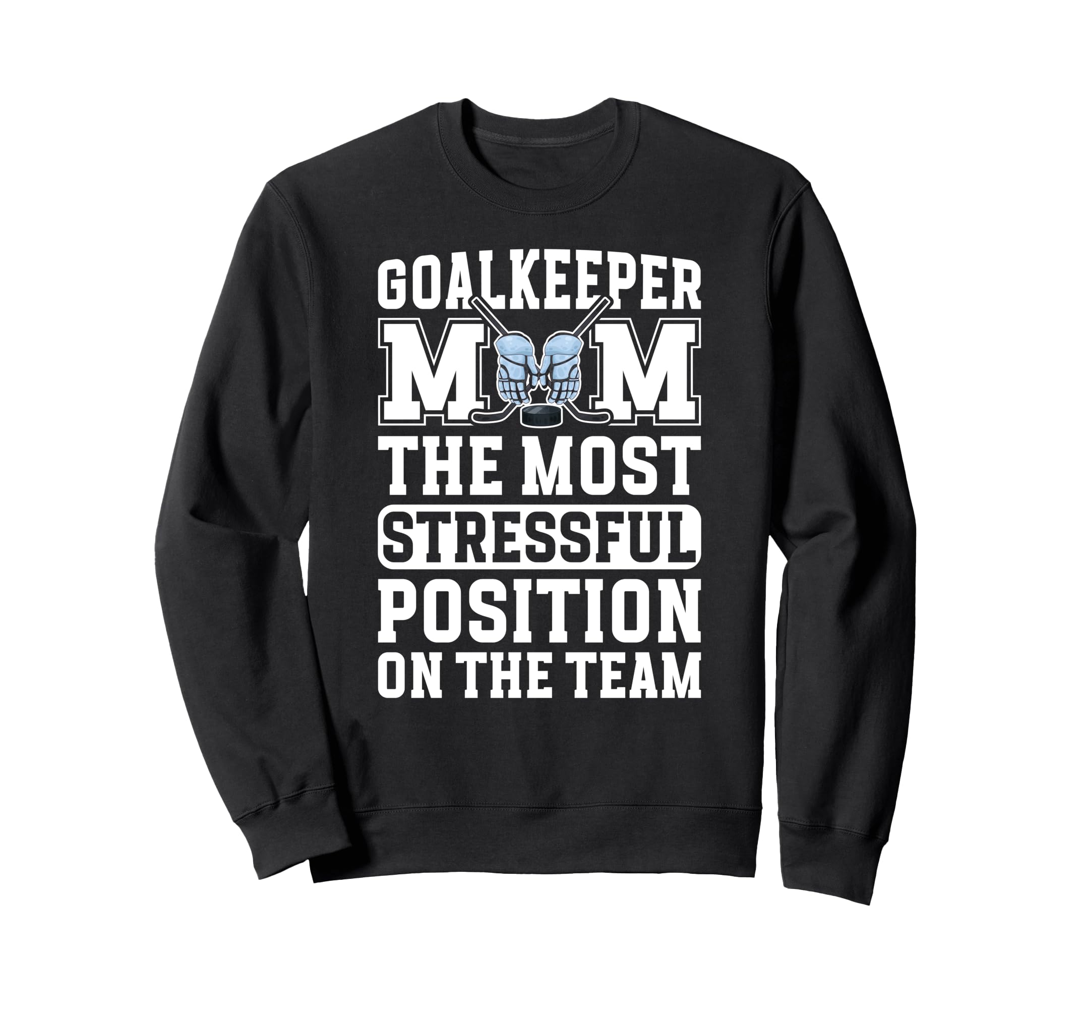 Funny Hockey Goalkeeper Mom Hockey Sweatshirt - Unique Graphic Men Women - T-Shirt, Sweatshirt, Hoodie