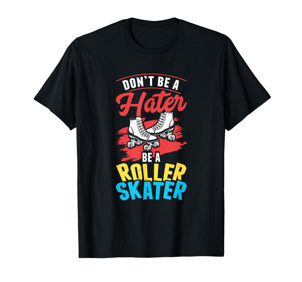 Be Roller Skater Skate Skates Roller T-Shirt - Aesthetic Graphic Unisex - T-Shirt, Sweatshirt, Hoodie
