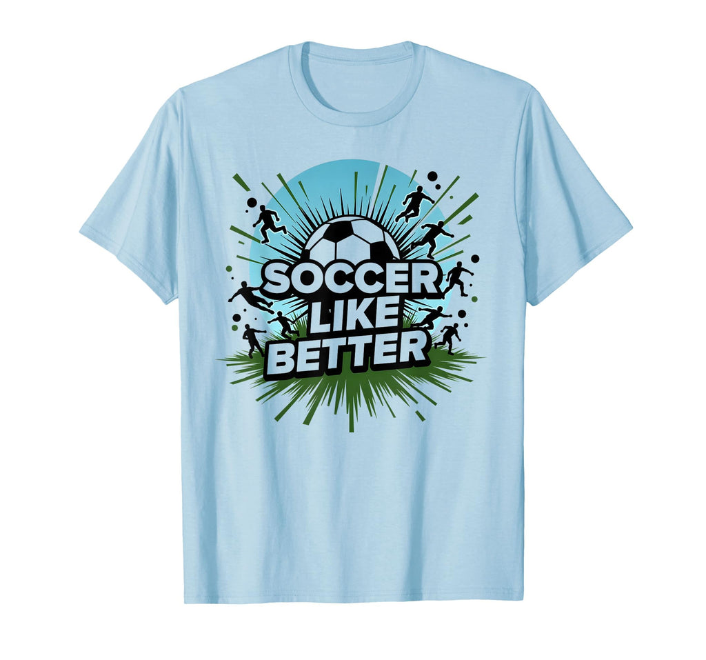 Soccer Makes Life Better Motivational T-Shirt - Custom Art Print Unisex - T-Shirt, Sweatshirt, Hoodie