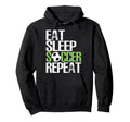 Eat Sleep Soccer Repeat Sport Player Gift Hoodie - Graphic Print Unisex - T-Shirt, Sweatshirt, Hoodie