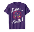 Roller Skating Gift Lets Roll Fun T-Shirt - Fun Novelty Design Men Women - T-Shirt, Sweatshirt, Hoodie