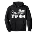 Soccer Step Mom Soccer Player Step Hoodie - Casual Everyday Wear Unisex - T-Shirt, Sweatshirt, Hoodie