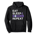 Eat Sleep Soccer Repeat Funny Hoodie - Novelty Apparel for Adults - T-Shirt, Sweatshirt, Hoodie