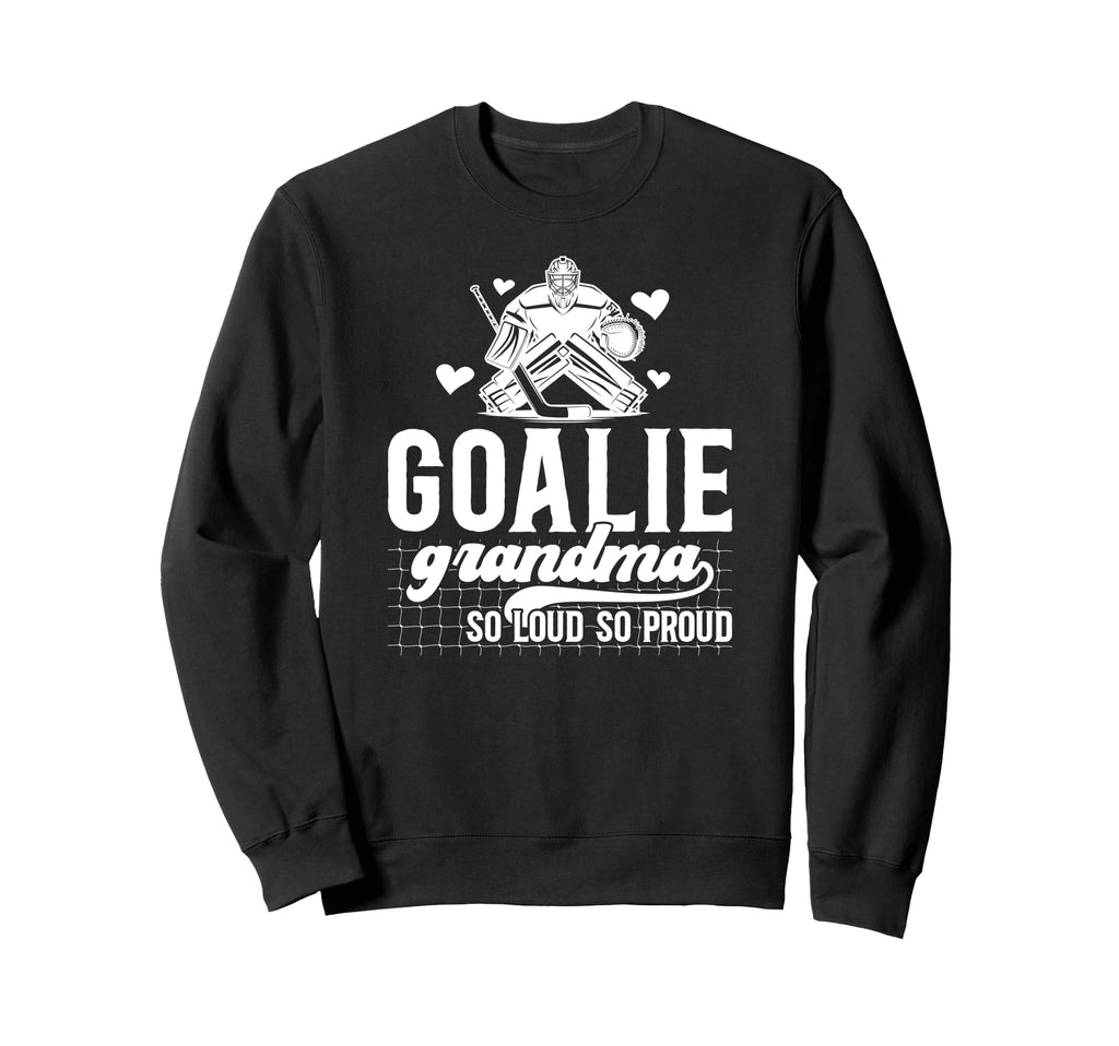Hockey Goalie Grandma So Loud Ice Sweatshirt - Novelty Apparel for Adults - T-Shirt, Sweatshirt, Hoodie