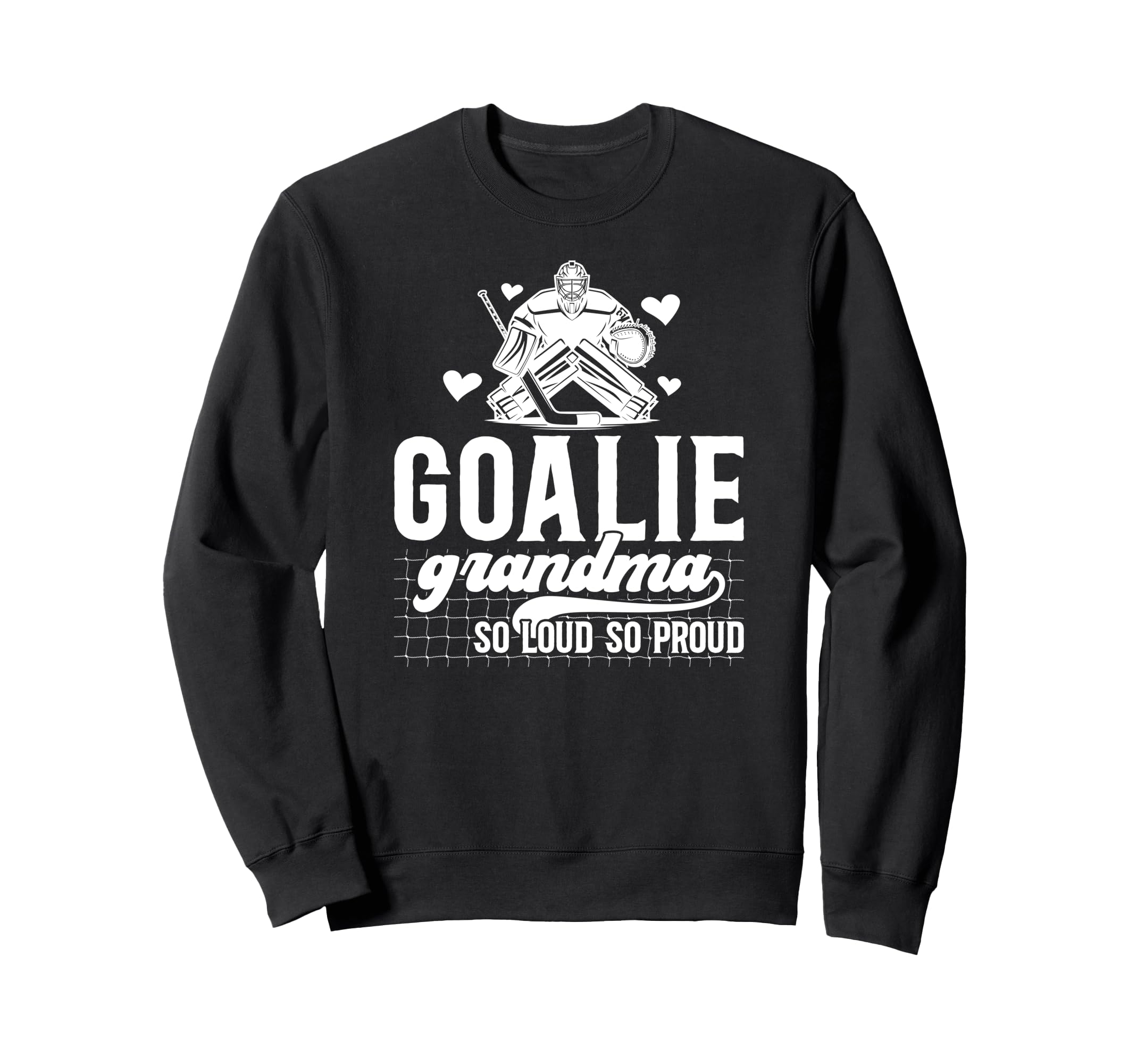 Hockey Goalie Grandma So Loud Ice Sweatshirt - Novelty Apparel for Adults - T-Shirt, Sweatshirt, Hoodie