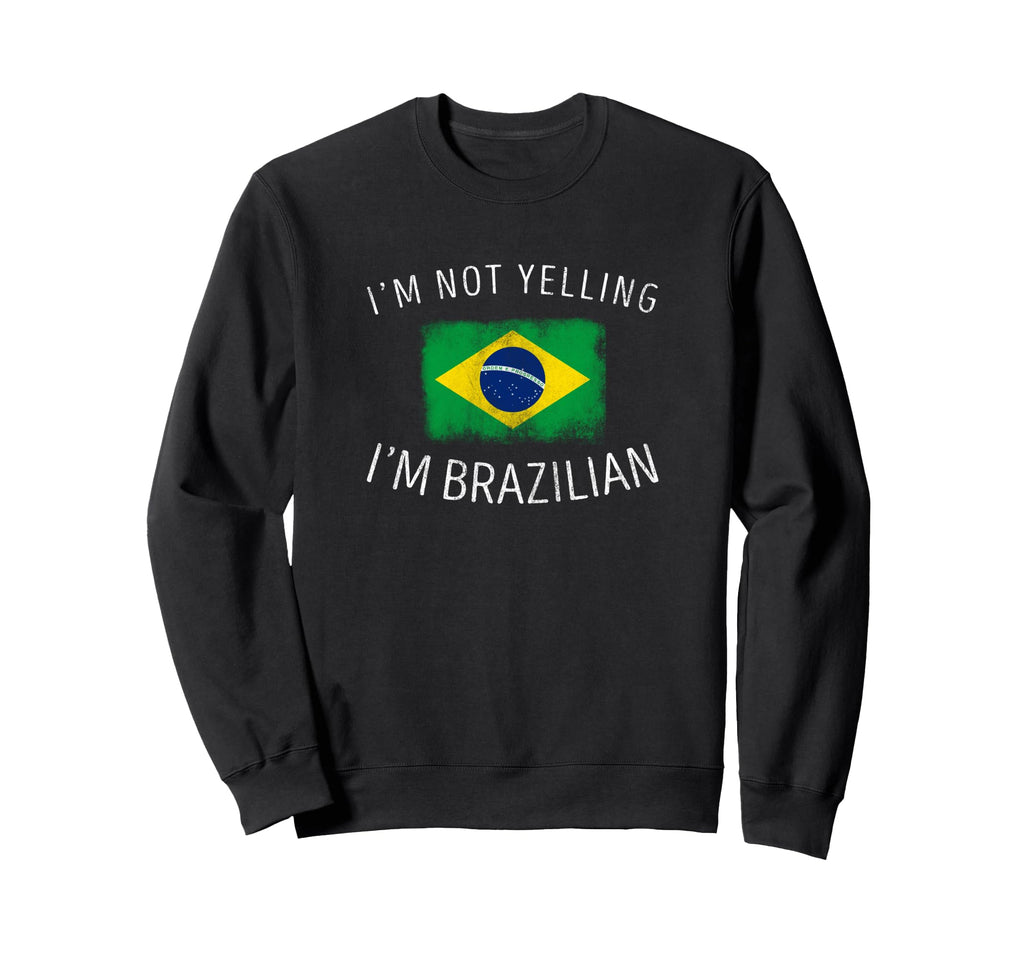 Im Not Yelling Im Brazilian Sweatshirt - Fun Novelty Design for Adults - T-Shirt, Sweatshirt, Hoodie
