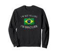 Im Not Yelling Im Brazilian Sweatshirt - Fun Novelty Design for Adults - T-Shirt, Sweatshirt, Hoodie