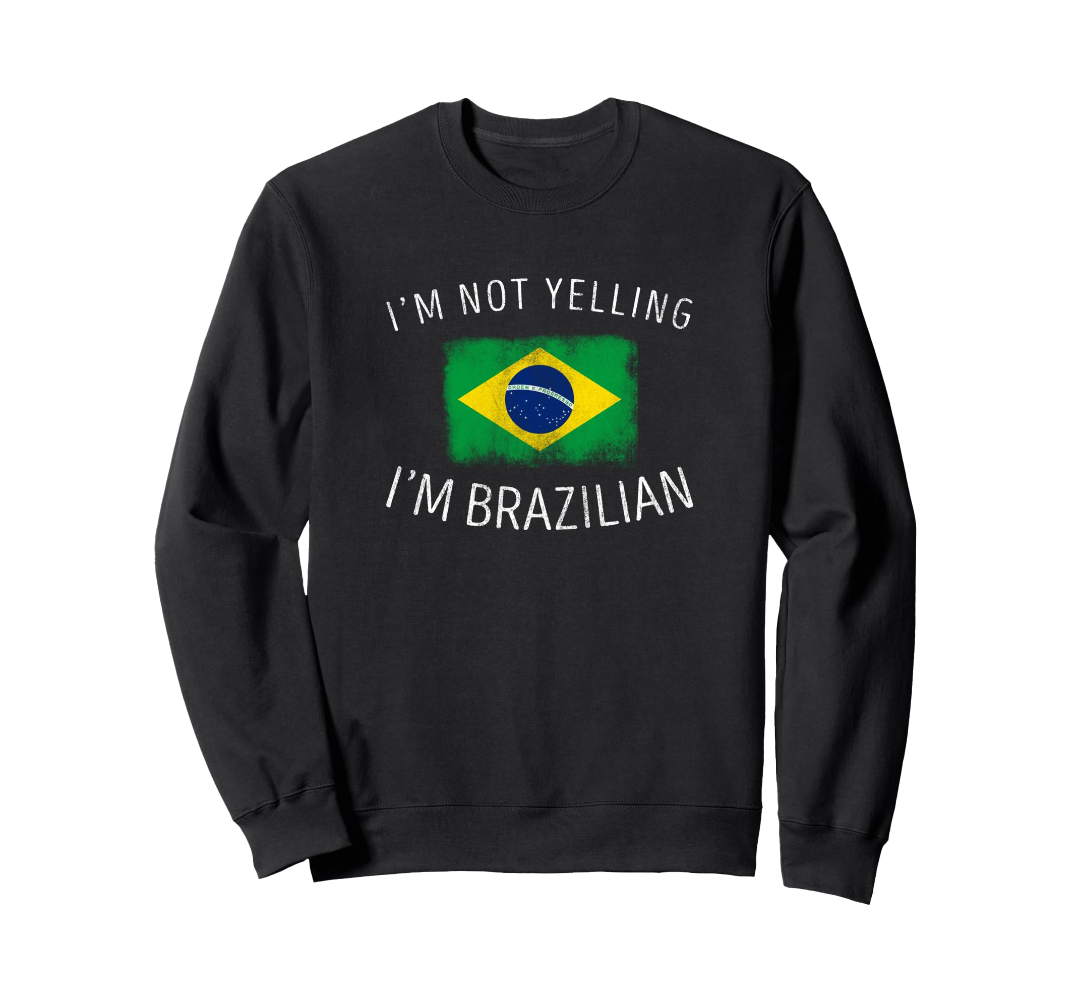 Im Not Yelling Im Brazilian Sweatshirt - Fun Novelty Design for Adults - T-Shirt, Sweatshirt, Hoodie