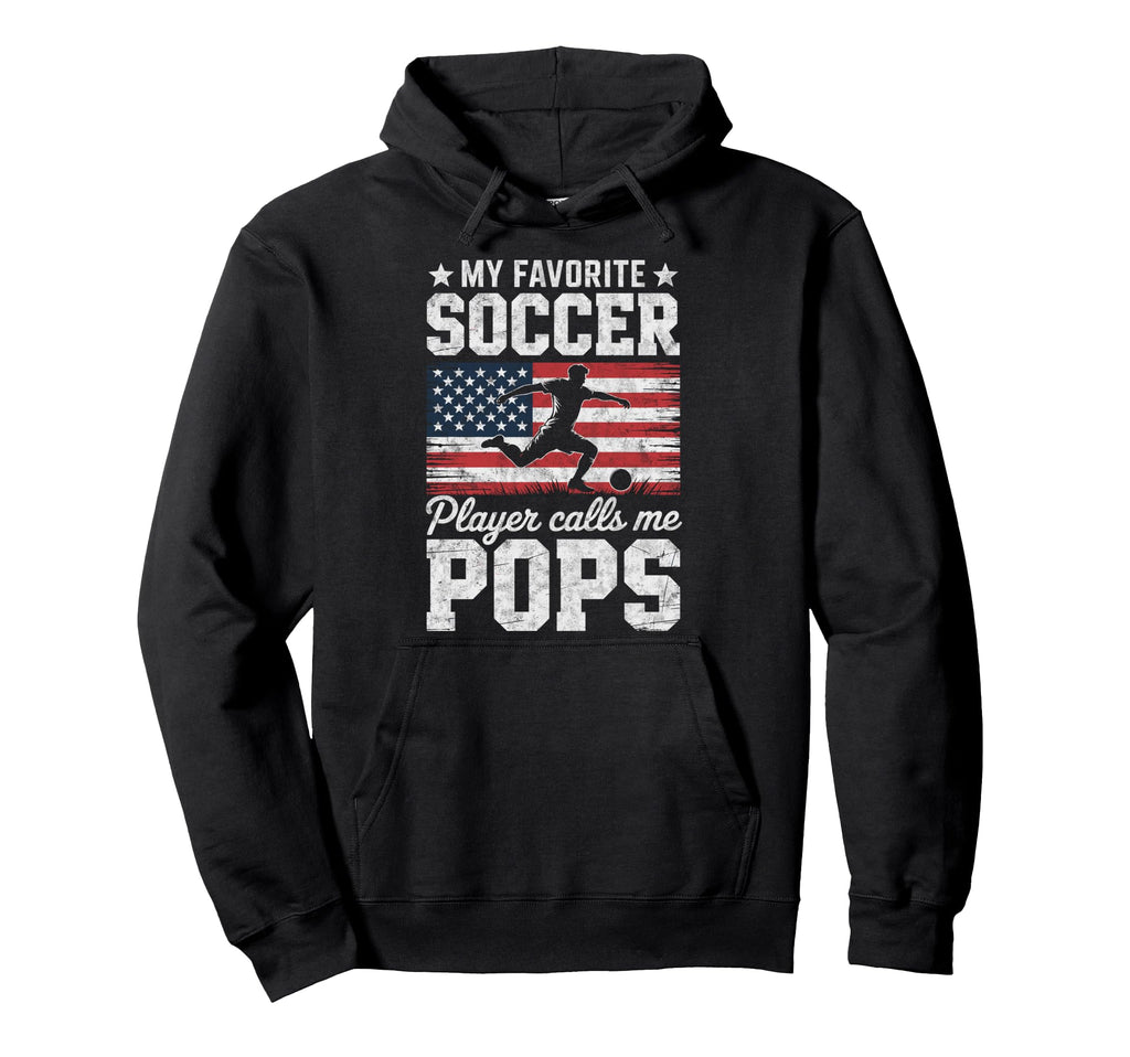 My Favorite Soccer Player Calls Me Pops Hoodie - Streetwear Style Unisex - T-Shirt, Sweatshirt, Hoodie