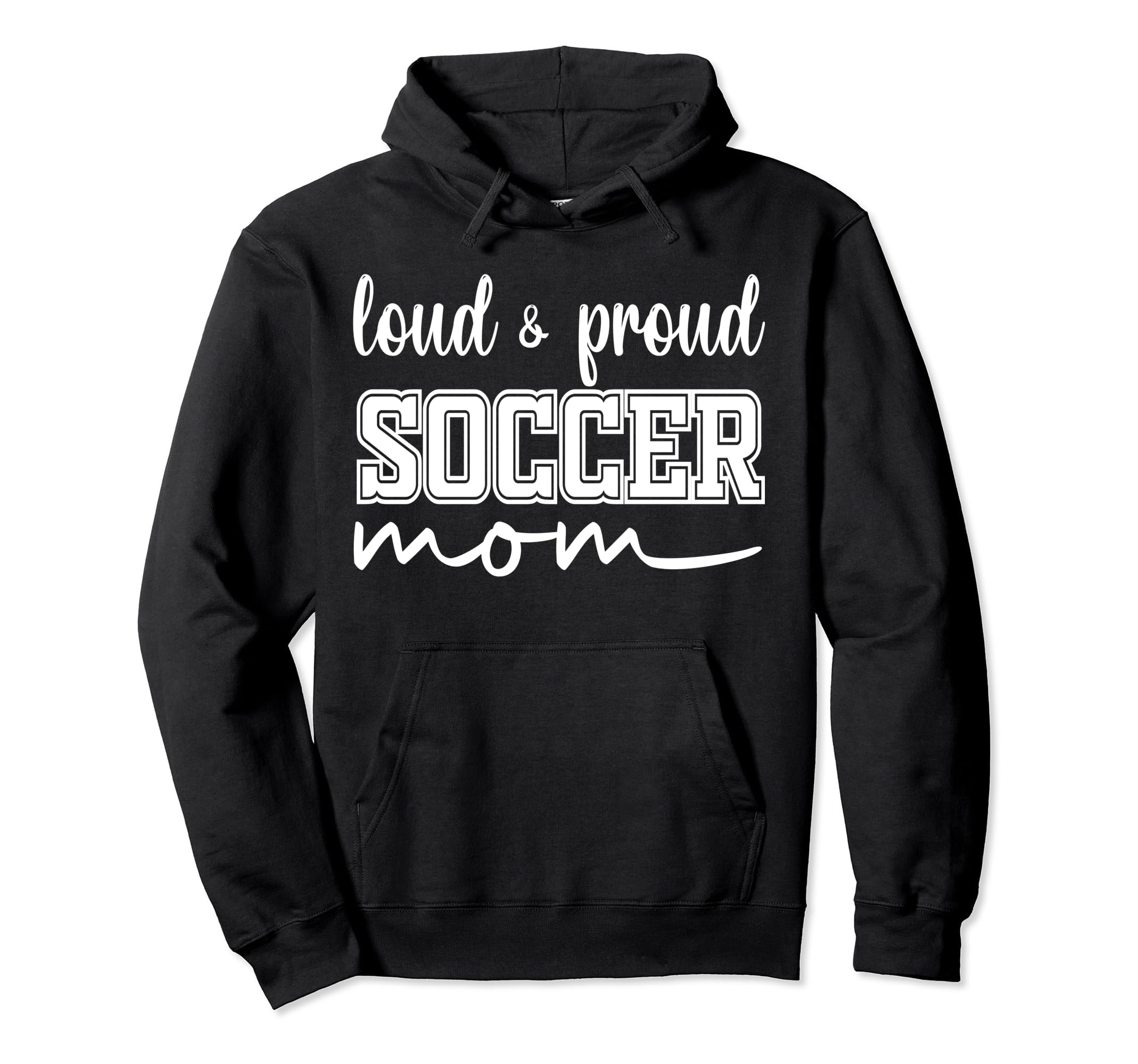 Loud And Proud Soccer Mom Soccer Mother Hoodie - Unique Graphic for Adults - T-Shirt, Sweatshirt, Hoodie