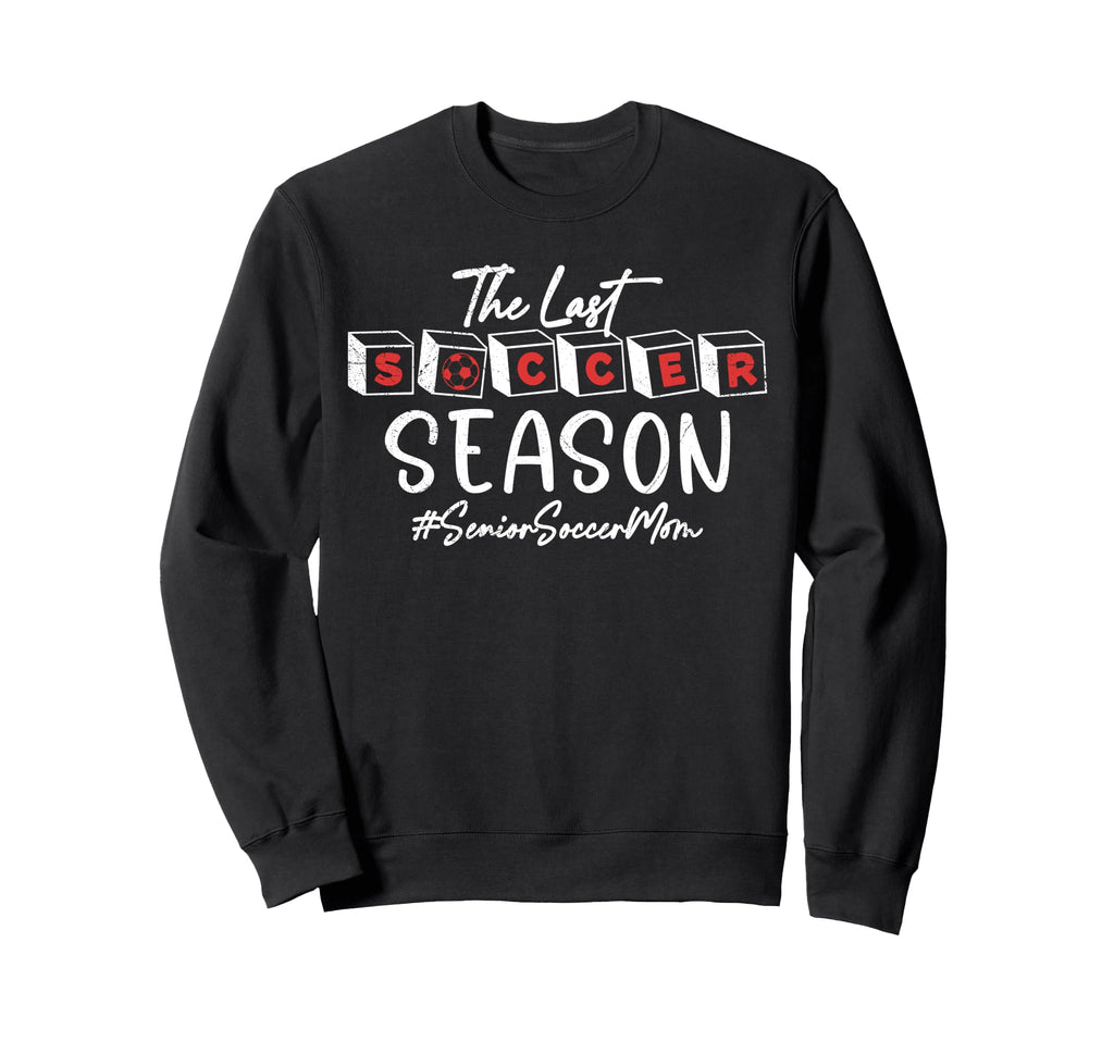 Last Soccer Season Senior Soccer Sweatshirt - Streetwear Style Men Women - T-Shirt, Sweatshirt, Hoodie