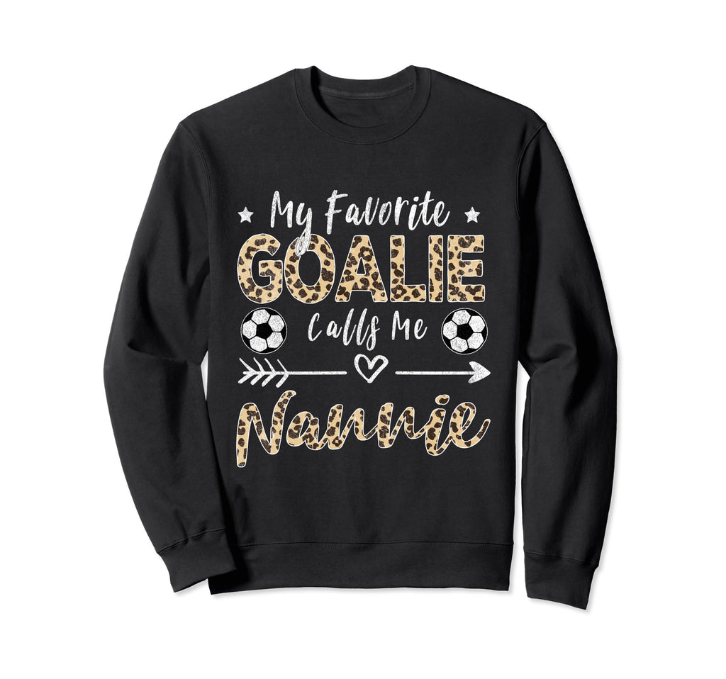 My Favorite Goalie Calls Me Nannie Sweatshirt - Trendy Graphic Men Women - T-Shirt, Sweatshirt, Hoodie