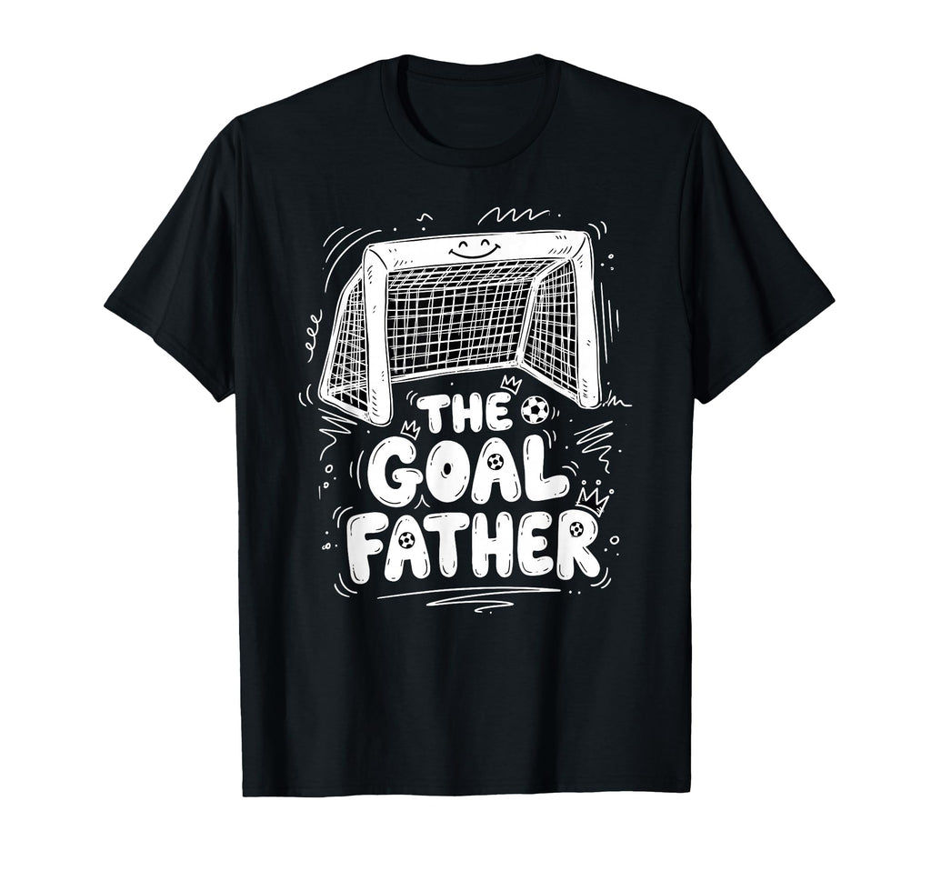 Goalfather Dad Soccer Goalkeeper T-Shirt - Casual Everyday Wear Unisex - T-Shirt, Sweatshirt, Hoodie