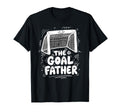 Goalfather Dad Soccer Goalkeeper T-Shirt - Casual Everyday Wear Unisex - T-Shirt, Sweatshirt, Hoodie