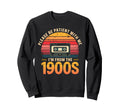 Please Be Patient Im From 1900S Sweatshirt - Streetwear Style for Adults - T-Shirt, Sweatshirt, Hoodie