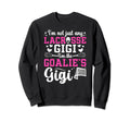 Im Lacrosse Goalie Gigi Sweatshirt - Fun Novelty Design for Adults - T-Shirt, Sweatshirt, Hoodie