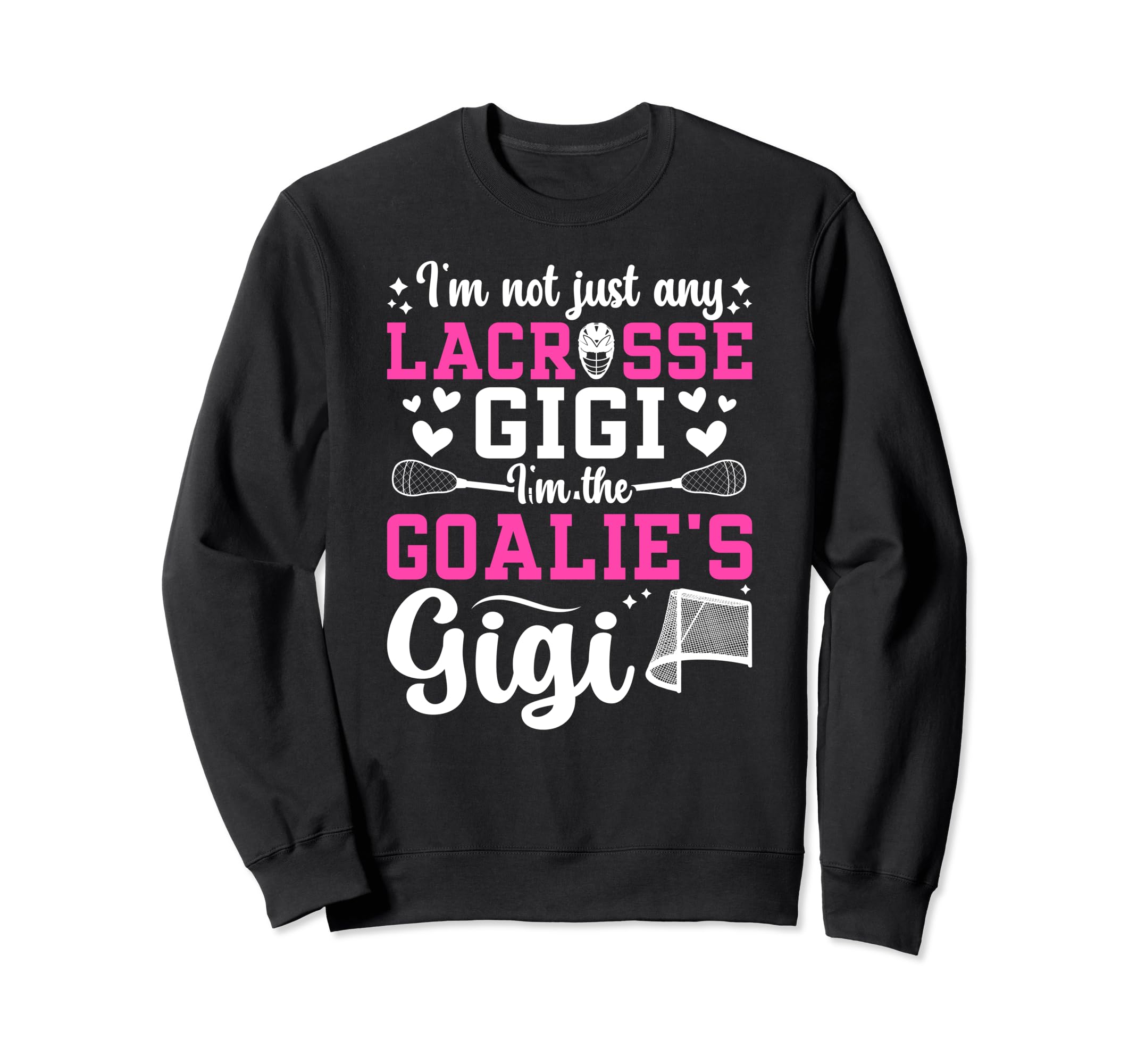 Im Lacrosse Goalie Gigi Sweatshirt - Fun Novelty Design for Adults - T-Shirt, Sweatshirt, Hoodie