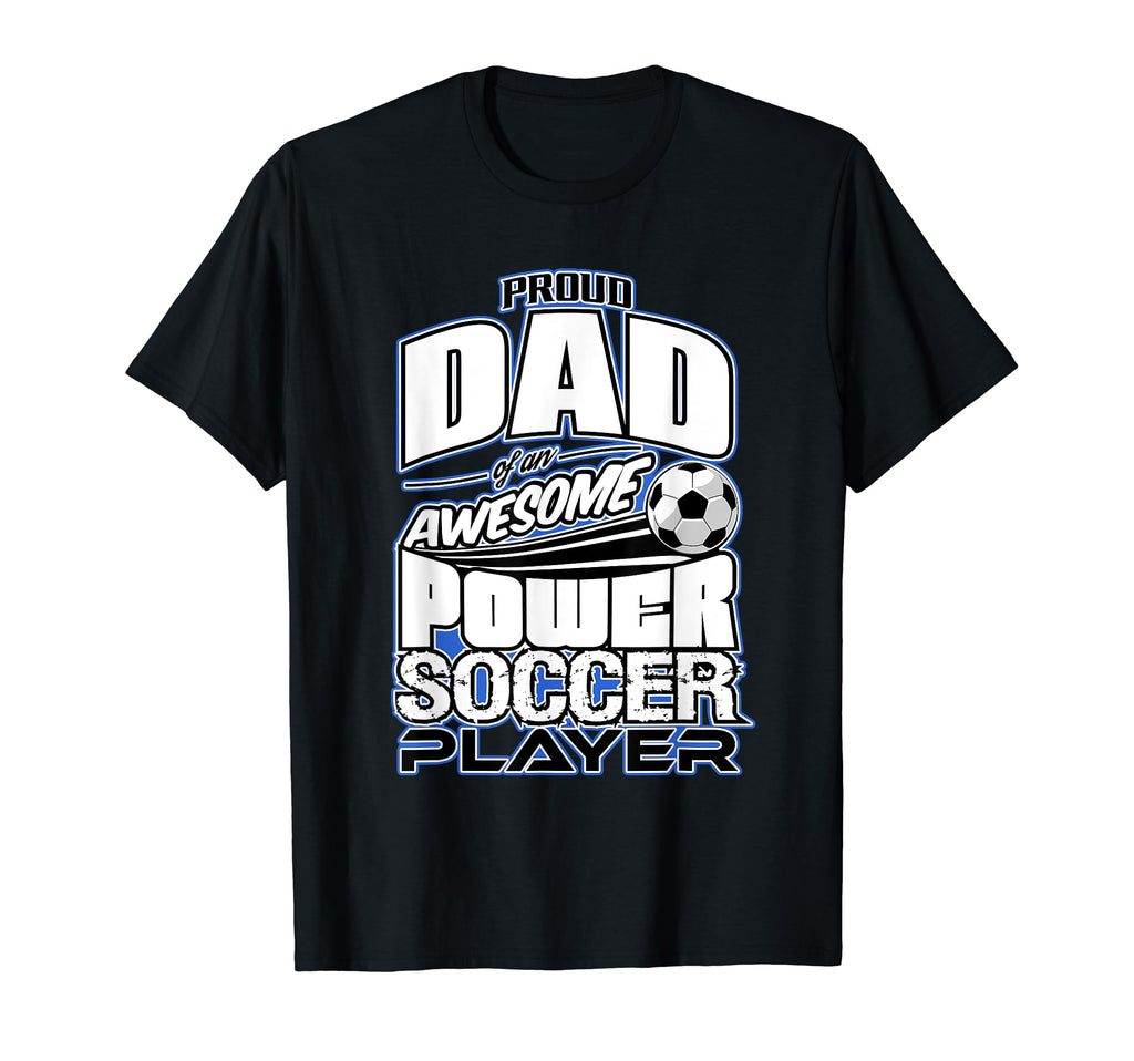 Mens Power Soccer Proud Dad T-Shirt - Unique Graphic Unisex - T-Shirt, Sweatshirt, Hoodie