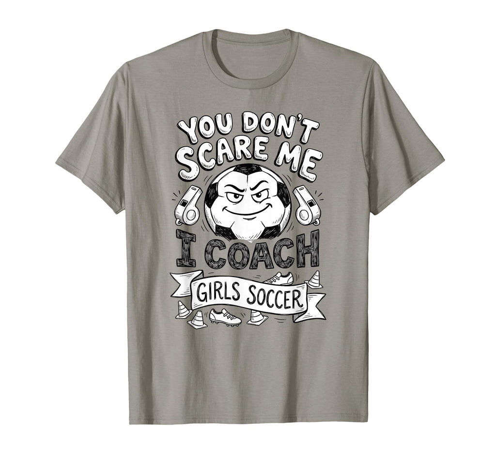 You Dont Scare Me I Coach Soccer T-Shirt - Trendy Graphic Unisex - T-Shirt, Sweatshirt, Hoodie