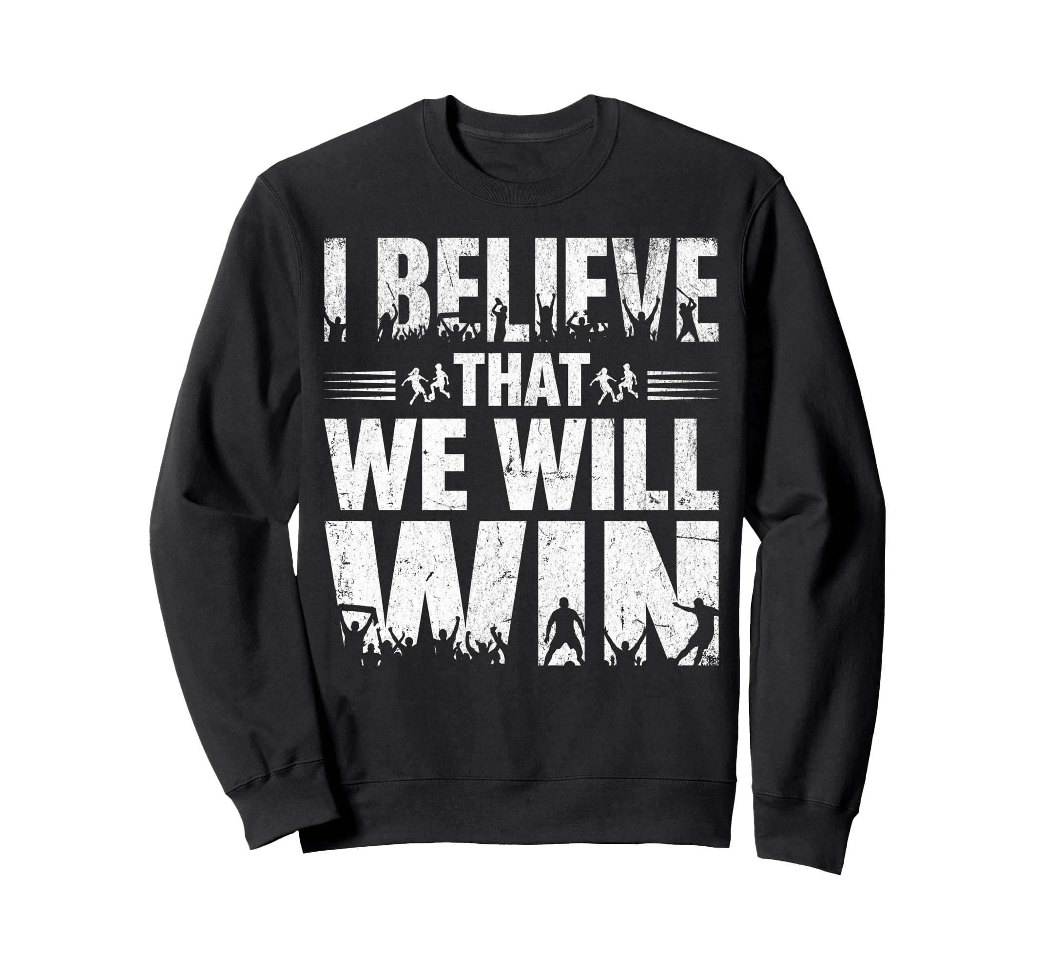 I Believe That We Will Win Soccer Sweatshirt - Trendy Graphic Men Women - T-Shirt, Sweatshirt, Hoodie
