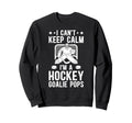 Im Hockey Goalie Pops Ice Hockey Sweatshirt - Unique Graphic Unisex - T-Shirt, Sweatshirt, Hoodie