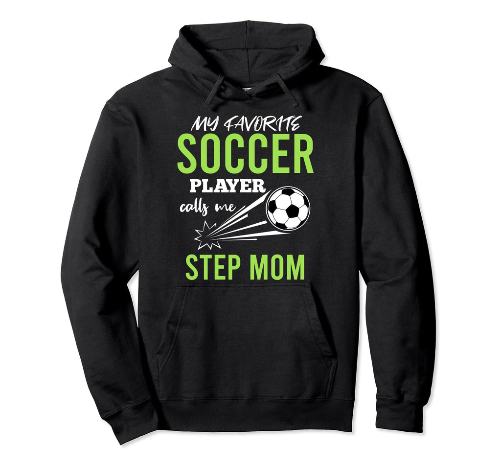 Soccer Step Mom My Favorite Player Hoodie - Novelty Apparel for Adults - T-Shirt, Sweatshirt, Hoodie