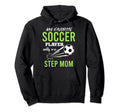 Soccer Step Mom My Favorite Player Hoodie - Novelty Apparel for Adults - T-Shirt, Sweatshirt, Hoodie