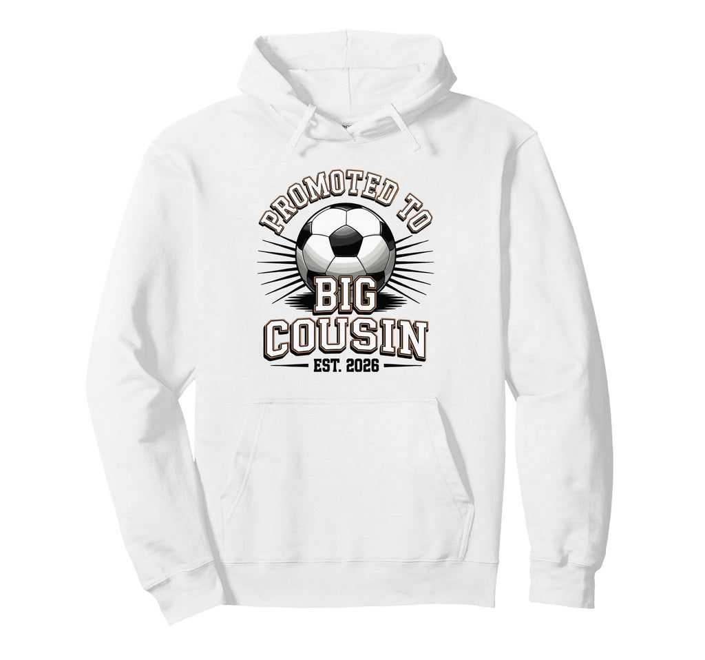 Promoted To Big Cousin Est 2026 Soccer Hoodie - Trendy Graphic for Adults - T-Shirt, Sweatshirt, Hoodie