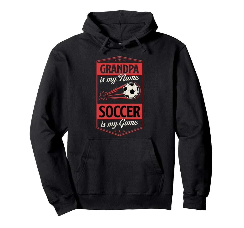 Grandpa Is My Name Soccer Is My Game Hoodie - Aesthetic Graphic Unisex - T-Shirt, Sweatshirt, Hoodie