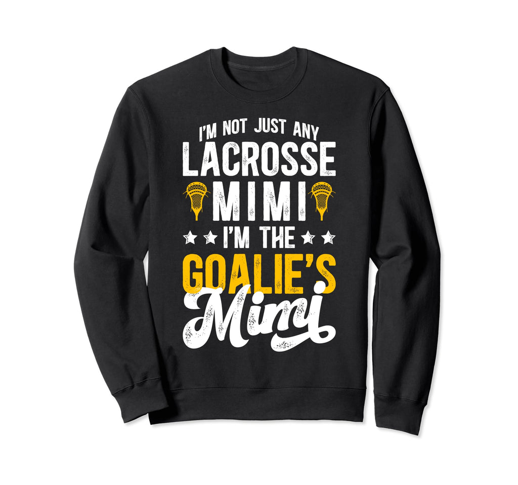 Im Lacrosse Goalie Mimi Lacrosse Sweatshirt - Graphic Print Unisex - T-Shirt, Sweatshirt, Hoodie